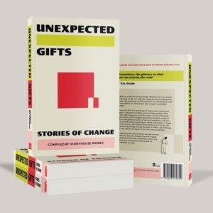 UNEXPECTED GIFTS Stories of Change